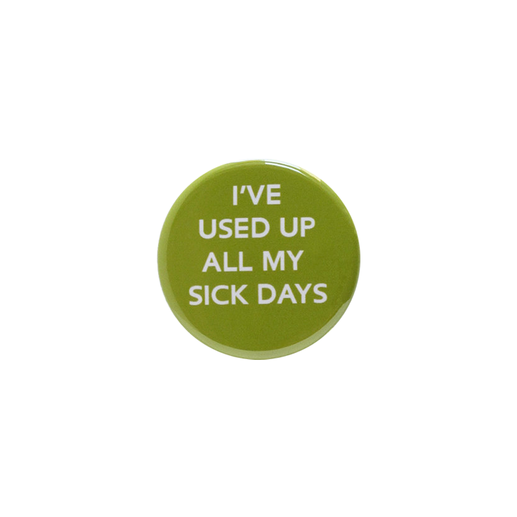 I've Used All My Sick Days Button