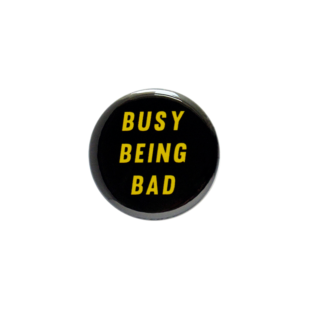 Busy Being Bad Button